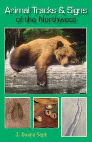Animal Tracks and Signs of the NorthWest by J. Duane Sept
