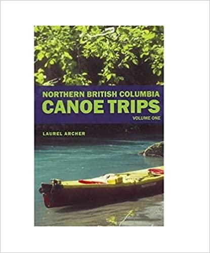 Northern BC Canoe Trips V1 by L. Archer