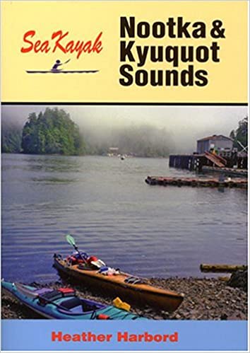 Sea Kayak Nootka and Kyuquot Sounds by H. Harbord