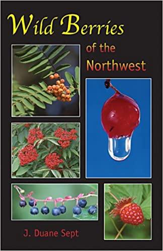 Wild Berries of the NorthWest by J. Duane Sept
