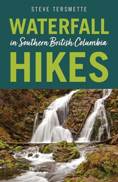 Waterfall Hikes in Southern British Columbia by Steve Tersmette
